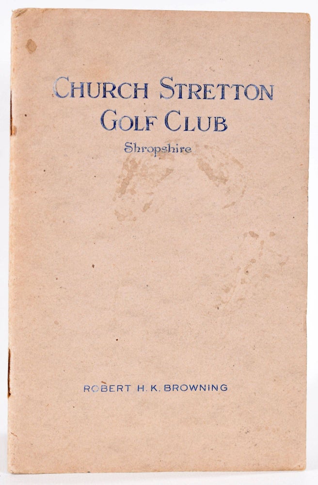 Item #9091 Church Stretton Golf Club. Handbook, Robert H. K. Browning.