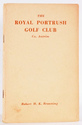 Item #9095 Royal Portrush Golf Club. Handbook, Robert H. K. Browning