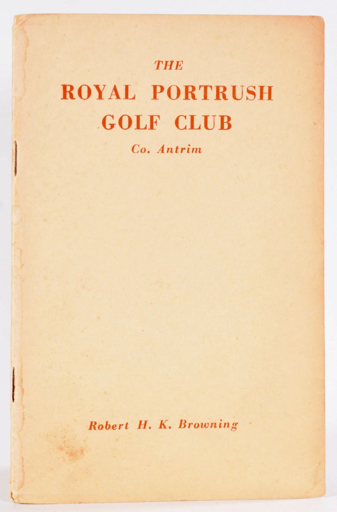 Item #9095 Royal Portrush Golf Club. Handbook, Robert H. K. Browning.