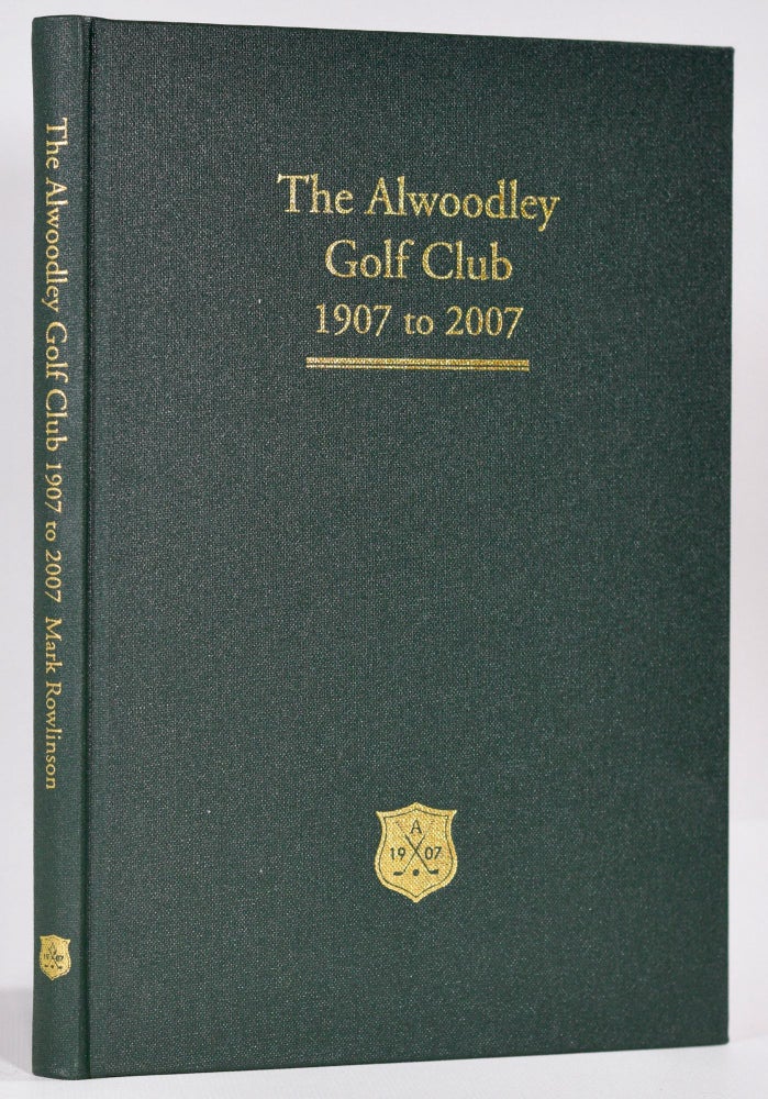 Item #9143 Alwoodley Golf Club 1907 - 2007; The First 100 Years. Mark Rowlinson.