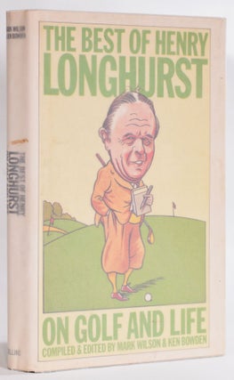 Item #9178 The Best of Henry Longhurst. Henry. compiled and Longhurst, Mark Wilson, Ken Bowden