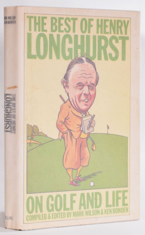 Item #9178 The Best of Henry Longhurst. Henry. compiled and Longhurst, Mark Wilson, Ken Bowden.
