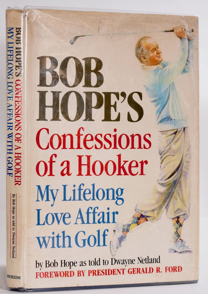 Item #9183 Confessions of a Hooker; My Lifelong Love Affair with Golf as told to Dwayne Netland. Bob Hope.