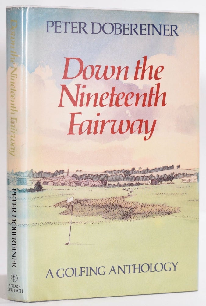Item #9221 Down the Nineteenth Fairway. Peter Dobereiner.
