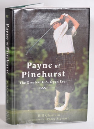 Item #9223 Payne at Pinehurst; The Greatest U.S. Open Ever. Bill Chastain