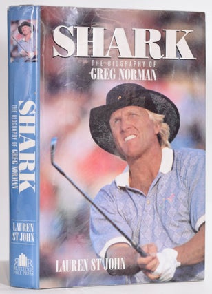 Item #9225 Shark The Biography of Greg Norman. Lauren St. John