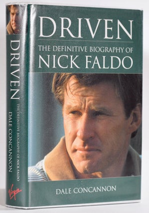 Item #9227 Driven; The Definitive Biography of Nick Faldo. Dale Concannon