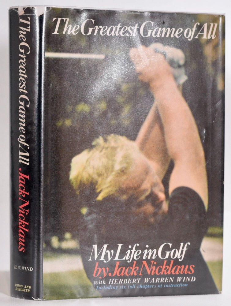 Item #9229 The Greatest Game of All. Jack With Herbert Warren Wind Nicklaus.