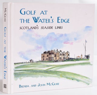 Item #9247 Golf at the Water's Edge; Scotland's Seaside Links. John and Brenda McGuire