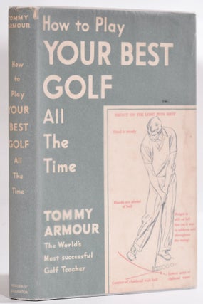 Item #9248 How to Play Your Best Golf All the Time. Tommy Armour