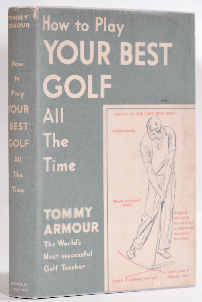 Item #9248 How to Play Your Best Golf All the Time. Tommy Armour.