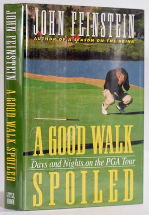 Item #9262 A Good Walk Spoiled: Days and Nights on the PGA Tour. John Feinstein