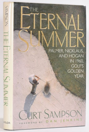 Item #9275 The Eternal Summer: Palmer, Nicklaus and Hogan in 1960, golf's golden year. Curt Sampson