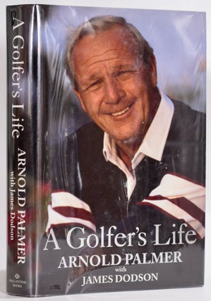Item #9276 A Golfer's Life Arnold Palmer. Arnold Palmer, James Dodson