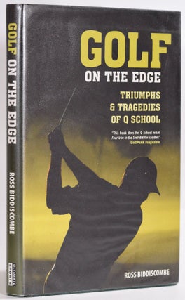 Item #9278 Golf on the Edge; Triumphs and Tragedies of Q School. Ross Biddiscombe