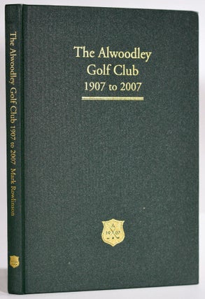 Item #9302 Alwoodley Golf Club 1907 - 2007; The First 100 Years. Mark Rowlinson