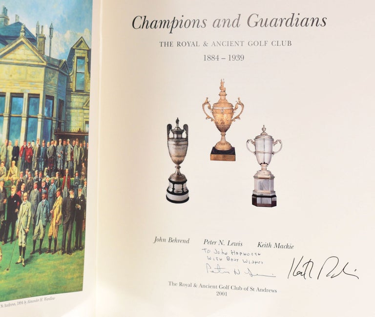 Item #9303 Champions & Guardians, The Royal and Ancient Golf Club 1884-1939. John / Mackie Behrend, Keith / Lewis Peter N.