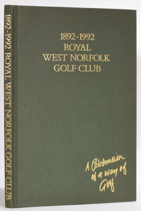 Item #9316 1892-1992 The Royal West Norfolk Golf Club; A Celebration of a Way of Golf. John K....