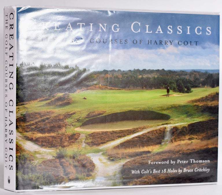 Item #9324 Creating Classics; The Golf Courses of Harry Colt. Peter Pugh, Henry Lord.