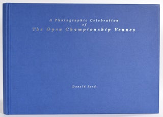 Item #9340 A Photographic Celebration of The Open Championship Venues. Donald Ford