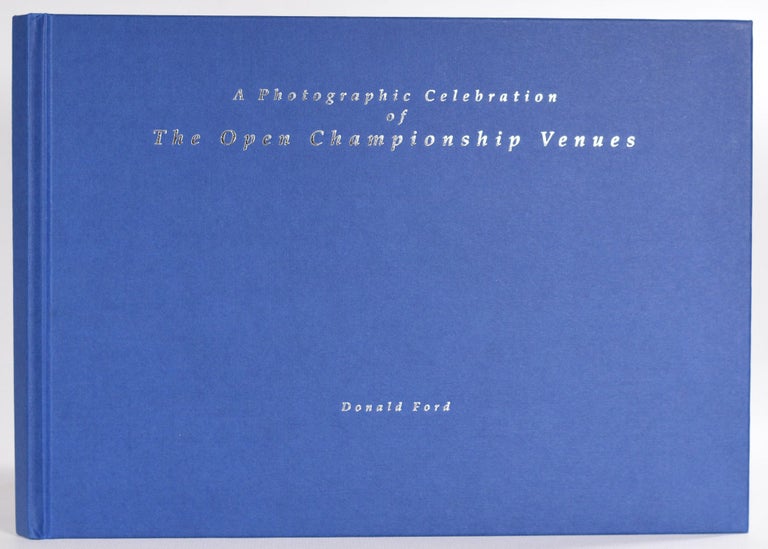 Item #9340 A Photographic Celebration of The Open Championship Venues. Donald Ford.