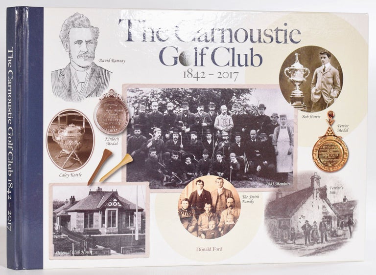 Item #9341 The Carnoustie Golf Club 1842-2017. Donald Ford.