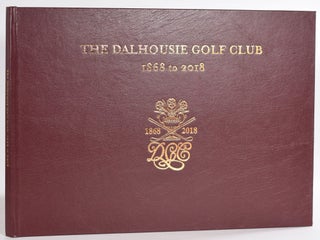 Item #9342 The Dalhousie Golf Club 1868-2018. Donald Ford