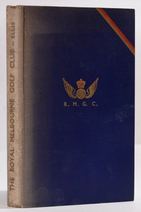 Item #9345 The History of the Royal Melbourne Golf Club volume 1: 1891-1941. A. D. Ellis