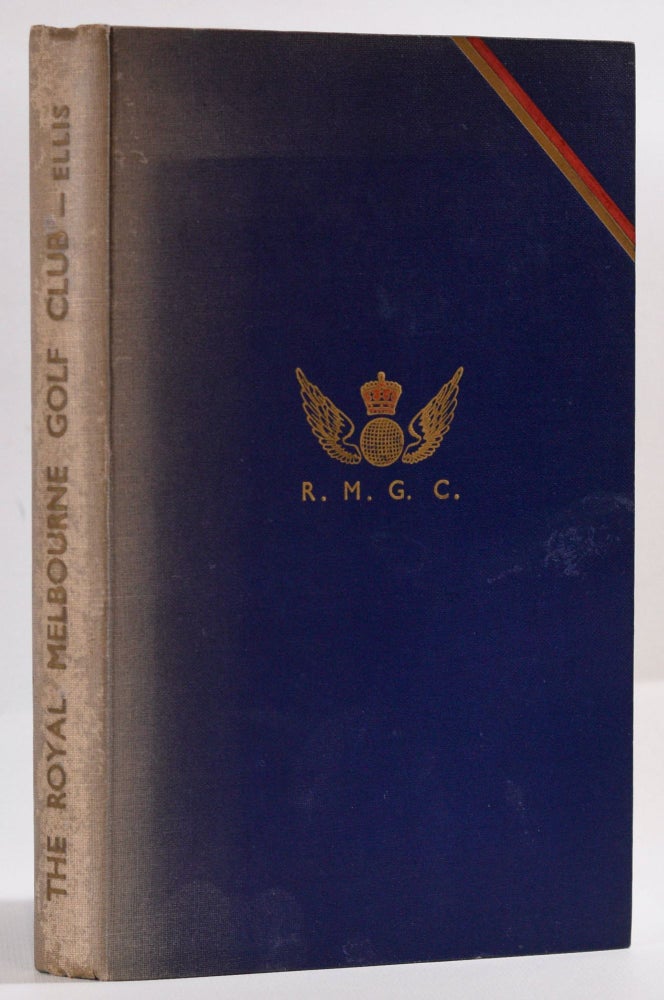 Item #9345 The History of the Royal Melbourne Golf Club volume 1: 1891-1941. A. D. Ellis.