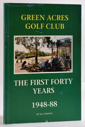 Item #9346 Green Acres Golf Club: The First Forty Years 1948-88. W. J. Dawson