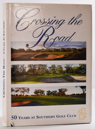 Item #9348 Crossing the Road; 50 Years of Southern Golf Club. Mike Hedge
