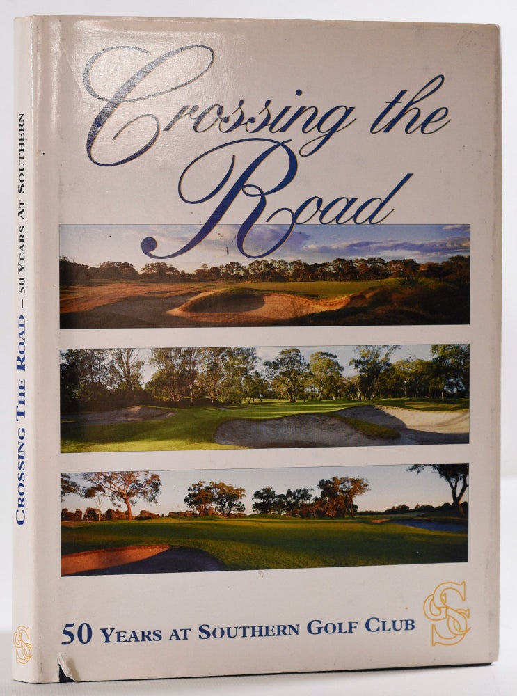 Item #9348 Crossing the Road; 50 Years of Southern Golf Club. Mike Hedge.