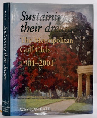 Item #9350 Sustaining the Dream: Metropolitan Golf Club 1901-2001. Weson Bate