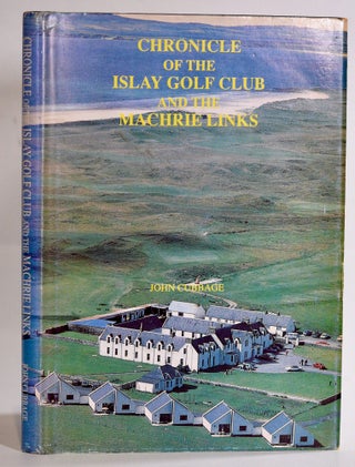 Item #9408 Chronicle of the Islay Golf Club and the Machrie Links. John Cubbage