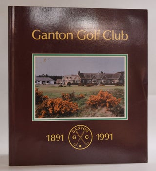 Item #9448 The First One Hundred Years of Ganton Golf Club 1891 - 1991. Guy Worthington
