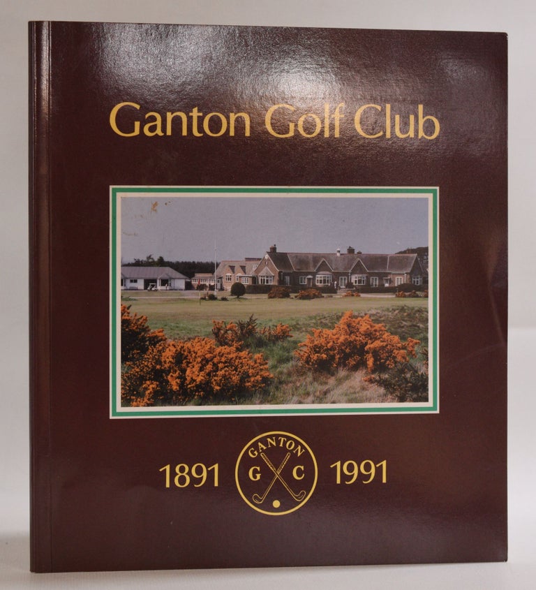 Item #9448 The First One Hundred Years of Ganton Golf Club 1891 - 1991. Guy Worthington.