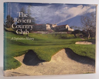 Item #9451 The Riviera Country Club; A definitive History. Geoff Shackelford