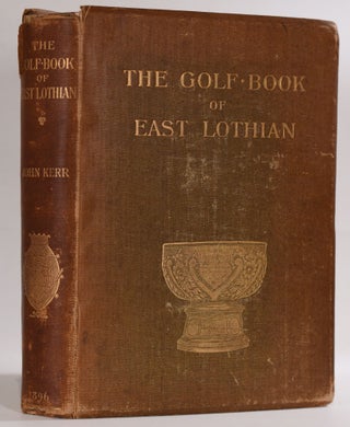 Item #9506 The Golf Book of East Lothian. John Rev Kerr