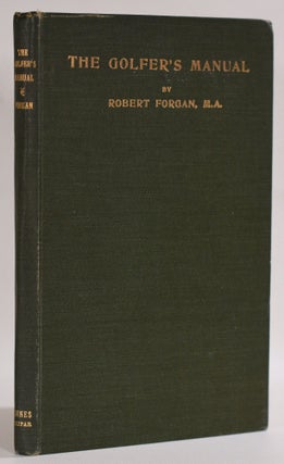 Item #9510 The Golfer's Manual, Previously The Golfer's Handbook. Robert Forgan