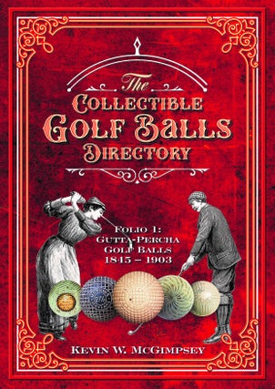 Item #9527 The Collectible Golf Balls Directory. Folio 1: Gutta-Percha Golf Balls 1845-1945....
