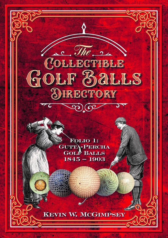 Item #9527 The Collectible Golf Balls Directory. Folio 1: Gutta-Percha Golf Balls 1845-1945. Kevin W. McGimpsey.
