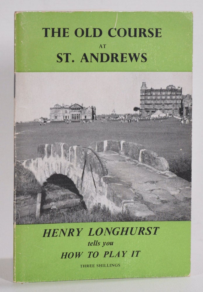 Item #9531 Old Course at St. Andrews.; Henry Longhurst tells you How To Play It. Henry Longhurst, Geoffrey Cousins.