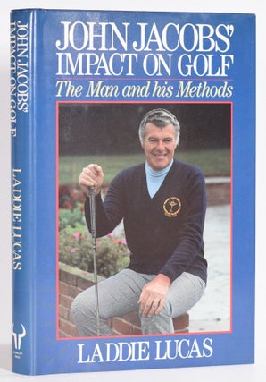 Item #9534 John Jacobs Impact on Golf; The Man and his Methods. Laddie Lucas