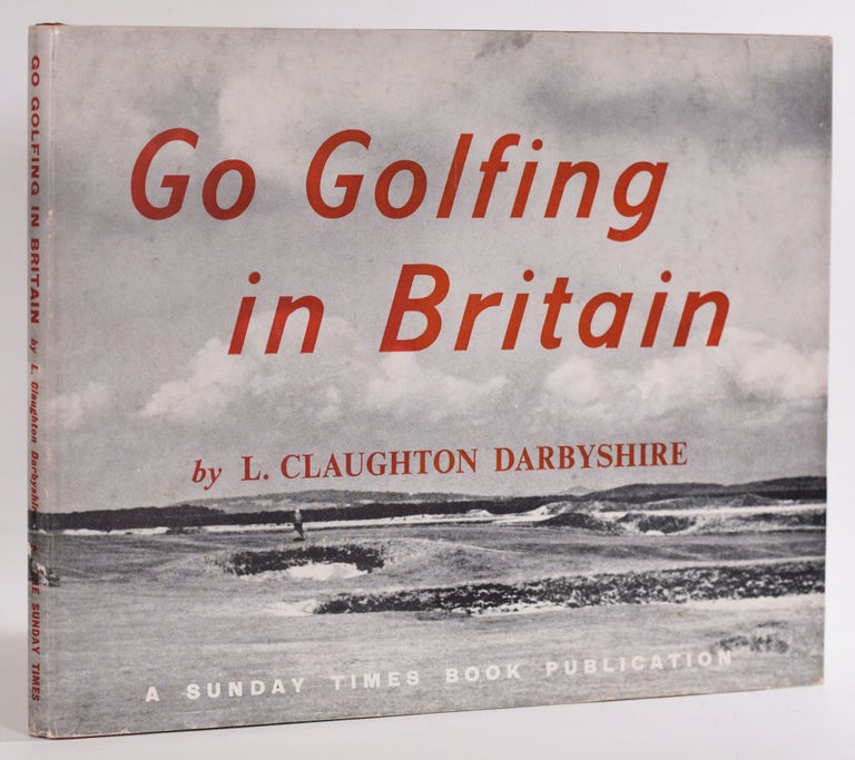 Item #9536 Go Golfing in Britain: a hole by hole survey of 25 famous seaside courses. Claughton L. Darbyshire.