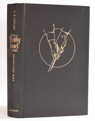 Item #9552 The Bobby Jones Story: From the Writings of O.B. Keeler. Grantland Rice