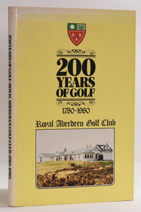 Item #9555 200 Years of Golf, 1780-1980, Royal Aberdeen Golf Club. James A. G. Mearns