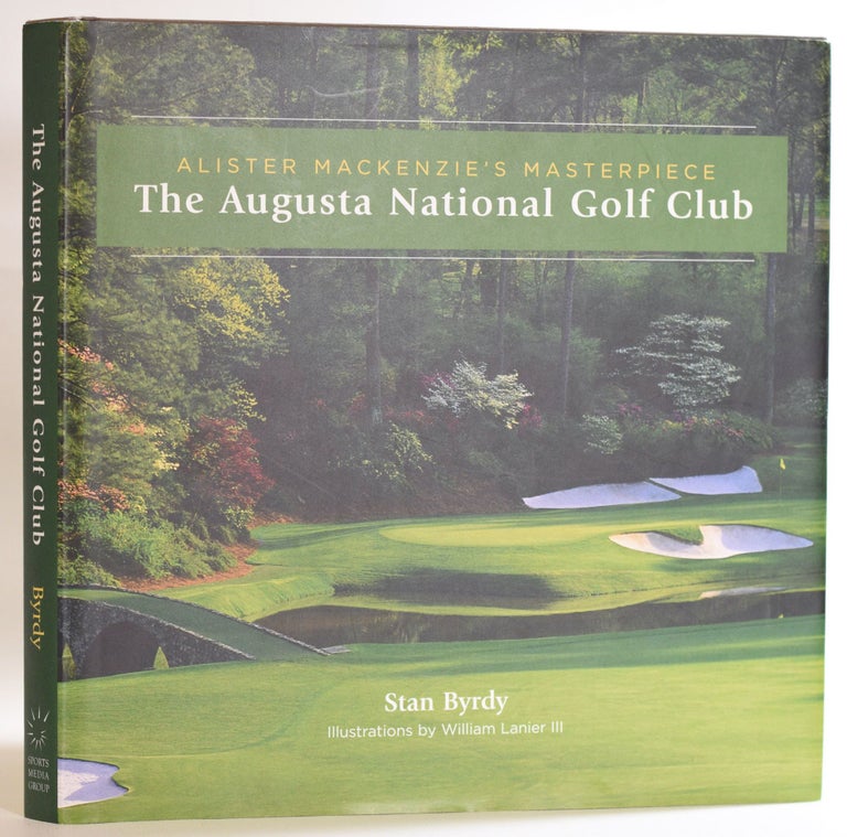 Item #9576 Alister Mackenzie's Masterpiece - The Augusta National Golf Club. Stan Byrdy.