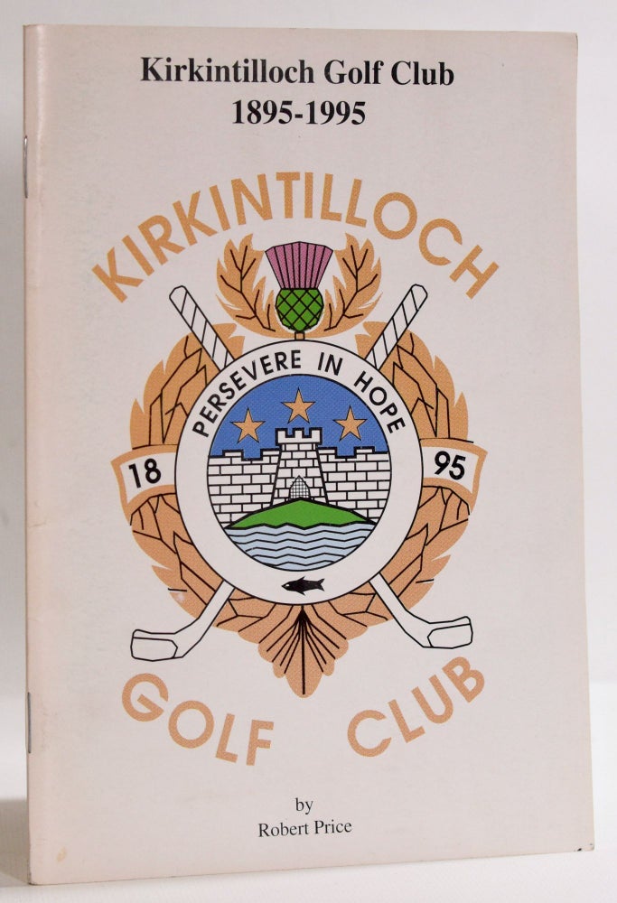 Item #9577 Kirkintilloch Golf Club 1895-1995. Robert Price.