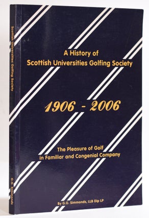 Item #9580 A History of the Scottish Universities Golfing Society 1906-2006; The Pleasure of Golf...