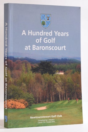 Item #9581 A Hundred Years of Golf at Baronscout. Newtownstewart Golf Club. J. Mackin